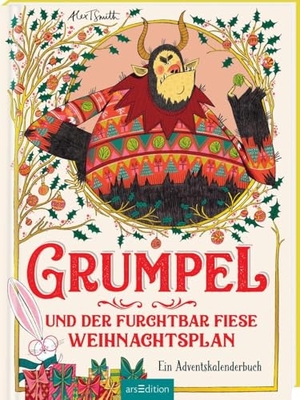 Smith, Alex T.. Grumpel und der furchtbar fiese Weihnachtsplan - Ein Adventskalenderbuch. Ars Edition GmbH, 2023.