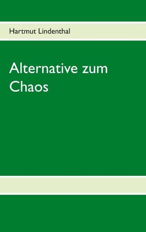 Lindenthal, Hartmut. Alternative zum Chaos - Im Wissen nichts Neues - Das 3. Buch. TWENTYSIX, 2018.