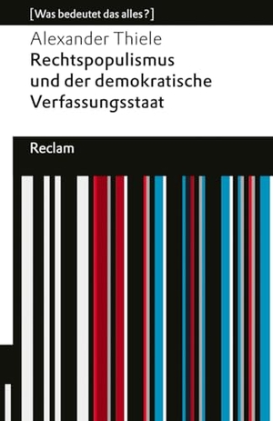 Thiele, Alexander. Rechtspopulismus und der demokratische Verfassungsstaat - [Was bedeutet das alles?] - Sechs Strategien zur Verteidigung der Demokratie - Erläuterungen; Denkanstöße; Analyse - 14790. Reclam Philipp Jun., 2026.