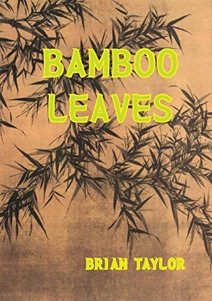 Taylor, Brian F.. Bamboo Leaves. Universal Octopus, 2016.