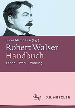 Gisi, Lucas Marco (Hrsg.). Robert Walser-Handbuch - Leben ¿ Werk ¿ Wirkung. J.B. Metzler, 2015.