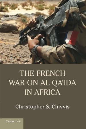 Chivvis, Christopher S. The French War on Al Qa'ida in Africa. Cambridge University Press, 2015.