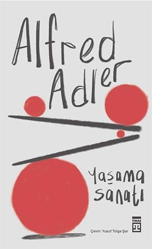Adler, Alfred. Yasama Sanati. Timas Yayinlari, 2024.