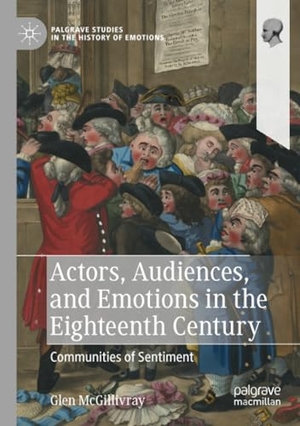 McGillivray, Glen. Actors, Audiences, and Emotions in the Eighteenth Century - Communities of Sentiment. Springer International Publishing, 2024.