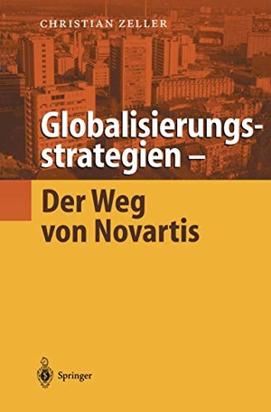 Zeller, Christian. Globalisierungsstrategien ¿ Der Weg von Novartis. Springer Berlin Heidelberg, 2001.