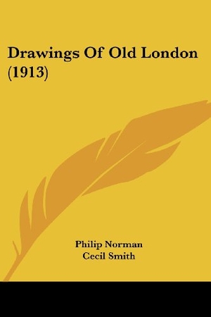 Norman, Philip. Drawings Of Old London (1913). Kessinger Publishing, LLC, 2009.