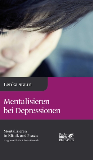 Staun, Lenka. Mentalisieren bei Depressionen (Mentalisieren in Klinik und Praxis, Bd. 2) - Reihe Mentalisieren in Klinik und Praxis. Klett-Cotta Verlag, 2017.