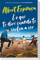 Lo que te diré cuando te vuelva a ver : el libro que ha inspirado la serie "Los espabilados"