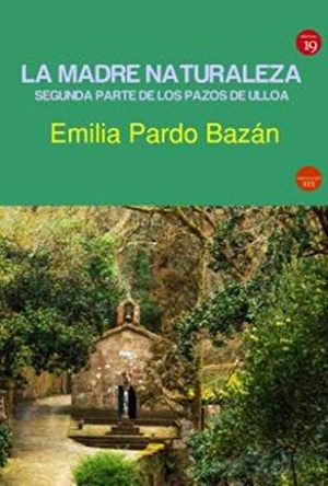 Pardo Bazán, Emilia / Germán Rueda Hernanz. La madre naturaleza : segunda parte de Los pazos de Ulloa. Ediciones 19, 2021.