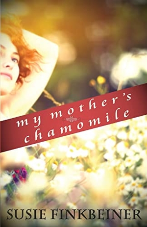 Finkbeiner, Susie. My Mother's Chamomile. Whitefire Publishing, 2014.