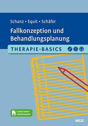 Schanz, Christian / Equit, Monika et al. Therapie-Basics Fallkonzeption und Behandlungsplanung - Mit E-Book inside und Arbeitsmaterial. Psychologie Verlagsunion, 2023.