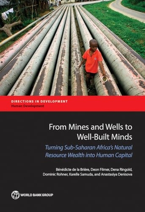 de la Brière, Bénédicte / Filmer, Deon et al. From Mines and Wells to Well-Built Minds - Turning Sub-Saharan Africa's Natural Resource Wealth Into Human Capital. World Bank Publications, 2017.