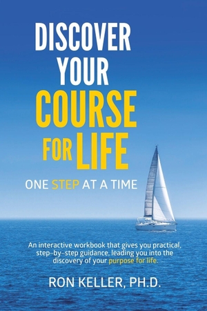 Keller, Ron. Discover your course for life, one step at a time. Westbow Press, 2016.