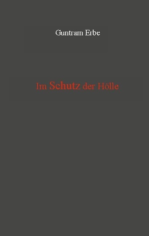 Erbe, Guntram. Im Schutz der Hölle. Books on Demand, 2021.
