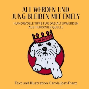 Jost-Franz, Carola. Alt werden und jung bleiben mit Emely - Humorvolle Tipps für das Älterwerden aus tierischer Quelle. Books on Demand, 2022.