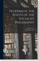 Feuerbach, the Roots of the Socialist Philosophy