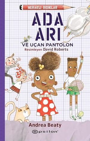 Beaty, Andrea. Merakli Bidiklar 2 - Ada Ari ve Ucan Pantolon. Epsilon Yayinevi, 2023.