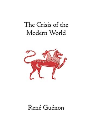 Guenon, Rene. The Crisis of the Modern World. Sophia Perennis, 2004.