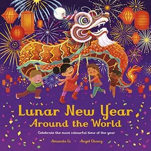Li, Amanda. Lunar New Year Around the World - Celebrate the most colourful time of the year. Bonnier Books Ltd, 2022.
