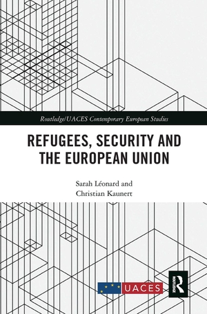 Léonard, Sarah / Christian Kaunert. Refugees, Security and the European Union. Taylor & Francis, 2021.