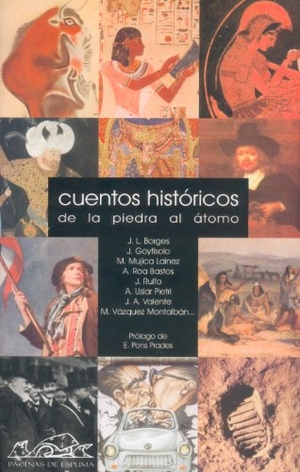 Rulfo, Juan / Sastre, Alfonso et al. Cuentos históricos : de la piedra al átomo. Páginas de Espuma SL, 2003.