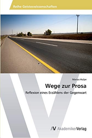 Hulpe, Marius. Wege zur Prosa - Reflexion eines Erzählens der Gegenwart. AV Akademikerverlag, 2015.