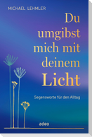 Du umgibst mich mit deinem Licht