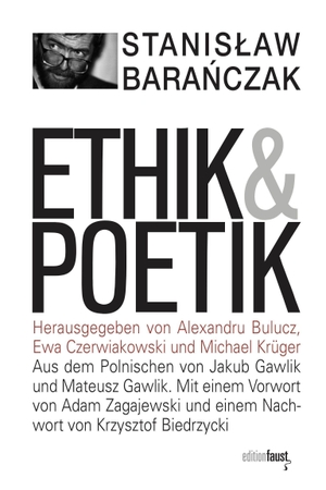 Baranczak, Stanislaw. Ethik und Poetik - Skizzen 1970-1978. Herausgegeben von Alexandru Bulucz, Ewa Czerwiakowski und Michael Krüger. edition faust, 2023.