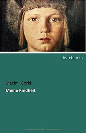 Gorki, Maxim. Meine Kindheit. dearbooks, 2018.