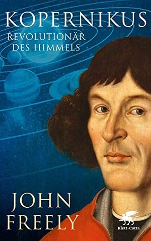 Freely, John. Kopernikus - Revolutionär des Himmels. Klett-Cotta Verlag, 2015.