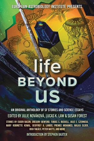 Baxter, Stephen / Peter Watts. Life Beyond Us - An Original Anthology of SF Stories and Science Essays. Laksa Media Groups Inc., 2023.