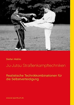 Wahle, Stefan. Ju-Jutsu Straßenkampftechniken - Realistische Technikkombinationen für die Selbstverteidigung. Books on Demand, 2015.