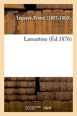 Legouvé, Ernest. Lamartine. Hachette Livre, 2018.