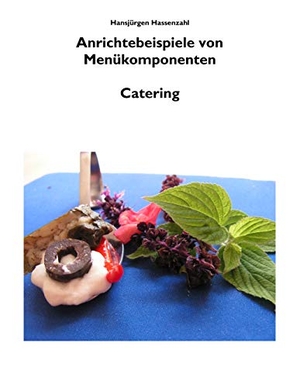 Hassenzahl, Hansjürgen. Arbeitsbuch Küche Anrichtebeispiele von Menükomponenten - Band 2 Catering mit HaReKa. Books on Demand, 2020.