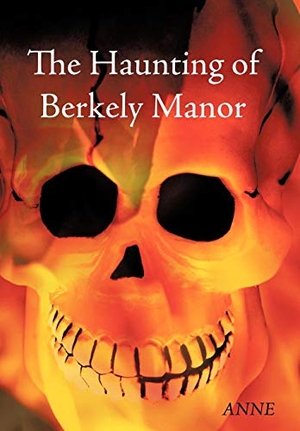 Anne. The Haunting of Berkely Manor. Author Solutions Inc, 2010.