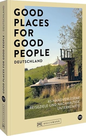 Diallo, Franziska / Judith Hehl. Good Places for Good People Deutschland - 45 handverlesene Reiseziele und nachhaltige Unterkünfte. Bruckmann Verlag GmbH, 2025.