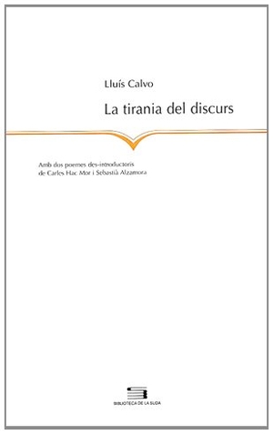 Calvo, Lluís / Alzamora, Sebastià et al. La tirania del discurs : protoversos i electropoemes. Pagès Editors, S.L., 2003.