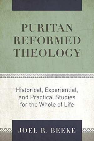 Beeke, Joel R. Puritan Reformed Theology - Historical, Experiential, and Practical Studies for the Whole of Life. Reformation Heritage Books, 2020.