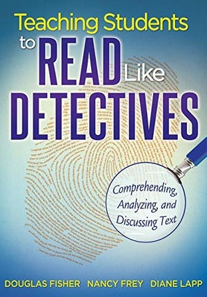 Fisher, Douglas / Frey, Nancy et al. Teaching Students to Read Like Detectives: Comprehending, Analyzing, and Discussing Text. Solution Tree, 2011.