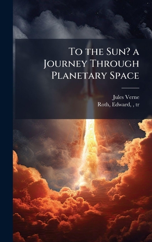 Verne, Jules. To the Sun? a Journey Through Planetary Space. Tradd Street Press, 2025.