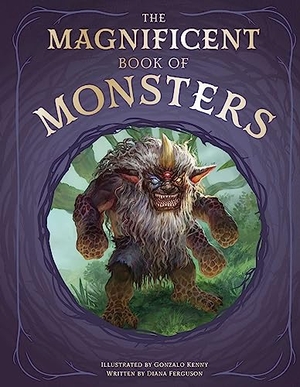 Ferguson, Diana. The Magnificent Book of Monsters. Weldon Owen, 2023.