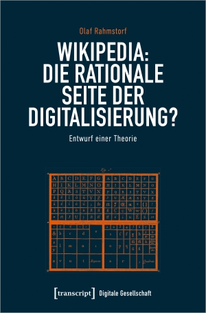 Rahmstorf, Olaf. Wikipedia: Die rationale Seite der Digitalisierung? - Entwurf einer Theorie. Transcript Verlag, 2023.