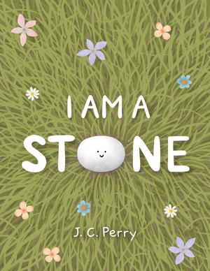 Perry, J C. I Am a Stone. Four Geckos Publishers, 2022.