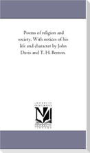 Poems of Religion and Society. With Notices of His Life and Character by John Davis and T. H. Benton.