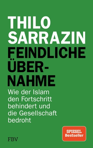 Sarrazin, Thilo. Feindliche Übernahme - Wie der Islam den Fortschritt behindert und die Gesellschaft bedroht. Finanzbuch Verlag, 2018.