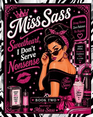 Sass. Miss Sass - Sweetheart, I Don't Serve Nonsense: Retro Diner Wisdom, Sassy Truths & Confidence Boosts for Women Done Explaining Themselves. Amazon Digital Services LLC - Kdp, 2026.