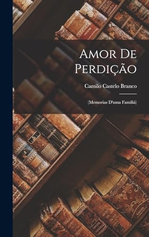Branco, Camilo Castelo. Amor De Perdição - (Memorias D'uma Familiá). Creative Media Partners, LLC, 2022.
