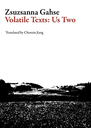 Gahse, Zsuzsanna. Volatile Texts - Us Two. Deep Vellum Publishing, 2017.