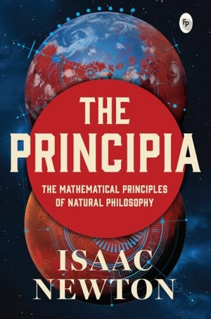 Newton, Isaac. Principia by Isaac Newton - Newtons Laws of Motion and Universal Gravitation / Mathematical Principles of Natural Philosophy / Revolutionary Work on Laws of. Prakash Books, 2023.