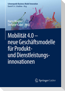 Mobilität 4.0 ¿  neue Geschäftsmodelle für Produkt- und Dienstleistungsinnovationen